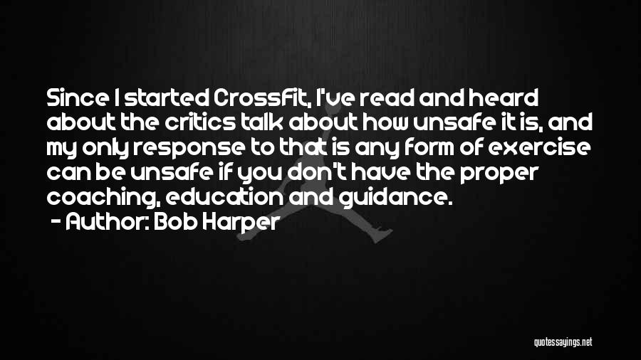 Bob Harper Quotes: Since I Started Crossfit, I've Read And Heard About The Critics Talk About How Unsafe It Is, And My Only