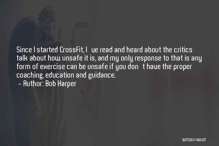 Bob Harper Quotes: Since I Started Crossfit, I've Read And Heard About The Critics Talk About How Unsafe It Is, And My Only
