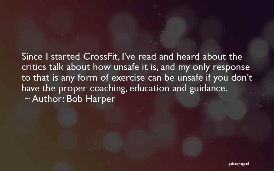 Bob Harper Quotes: Since I Started Crossfit, I've Read And Heard About The Critics Talk About How Unsafe It Is, And My Only