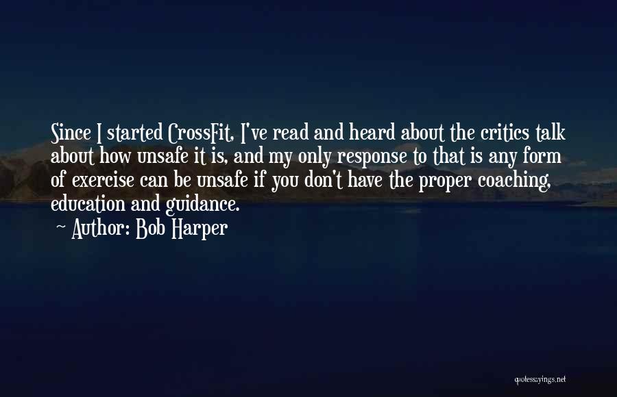 Bob Harper Quotes: Since I Started Crossfit, I've Read And Heard About The Critics Talk About How Unsafe It Is, And My Only