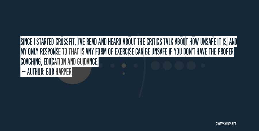 Bob Harper Quotes: Since I Started Crossfit, I've Read And Heard About The Critics Talk About How Unsafe It Is, And My Only