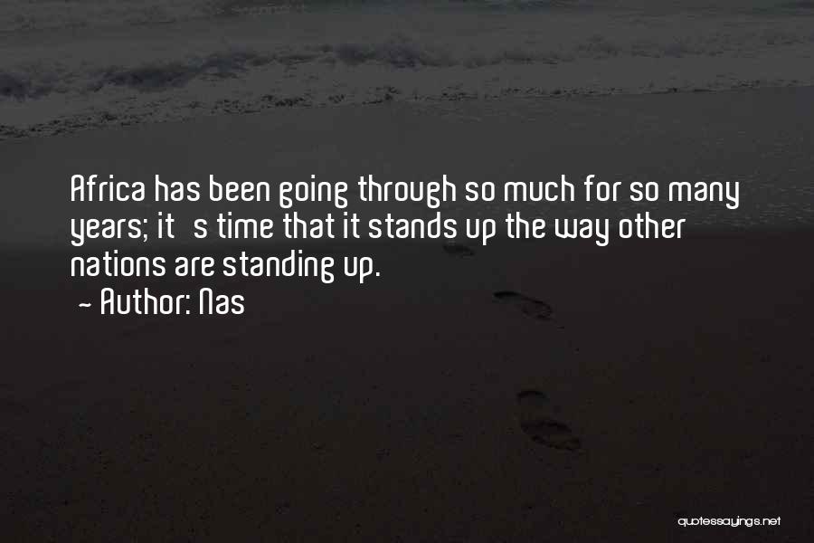 Nas Quotes: Africa Has Been Going Through So Much For So Many Years; It's Time That It Stands Up The Way Other