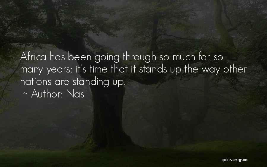 Nas Quotes: Africa Has Been Going Through So Much For So Many Years; It's Time That It Stands Up The Way Other