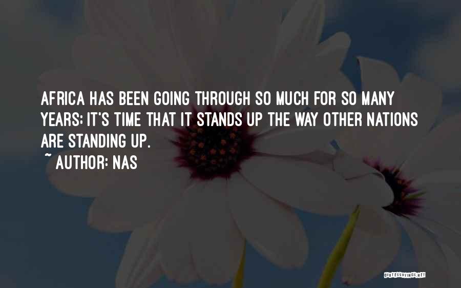 Nas Quotes: Africa Has Been Going Through So Much For So Many Years; It's Time That It Stands Up The Way Other