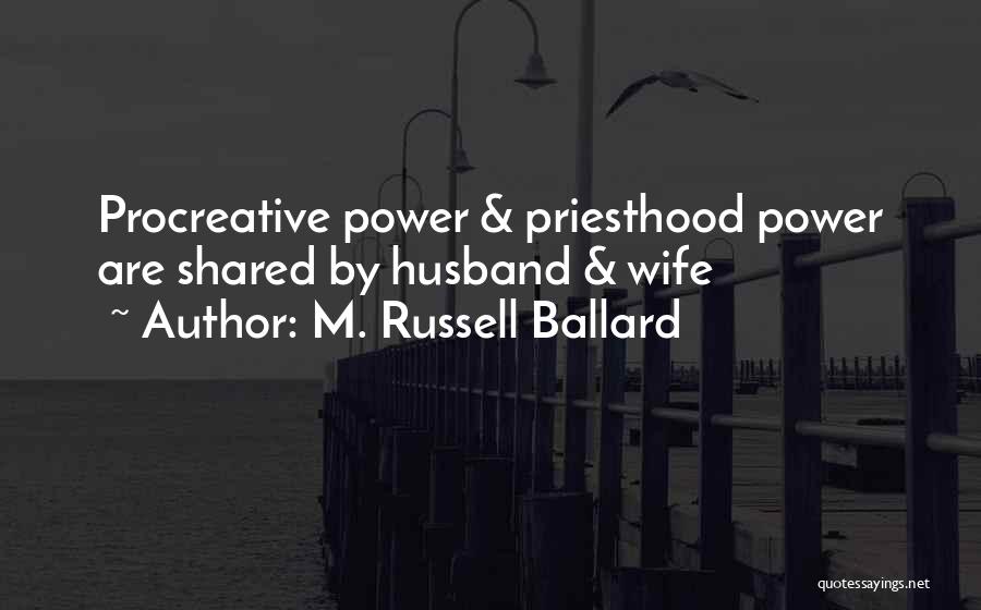 M. Russell Ballard Quotes: Procreative Power & Priesthood Power Are Shared By Husband & Wife