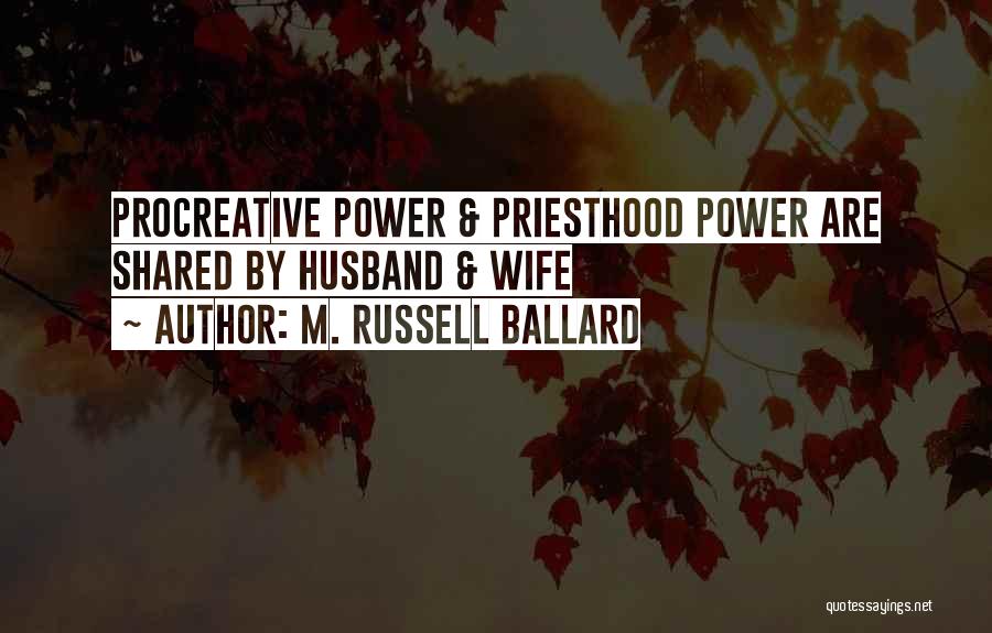 M. Russell Ballard Quotes: Procreative Power & Priesthood Power Are Shared By Husband & Wife