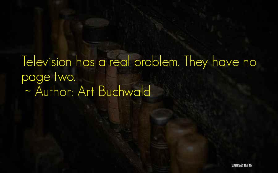 Art Buchwald Quotes: Television Has A Real Problem. They Have No Page Two.