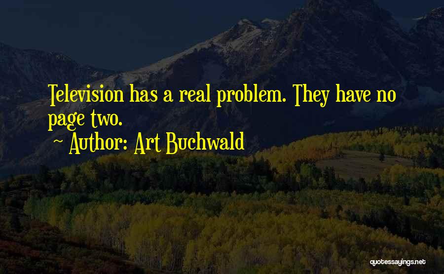 Art Buchwald Quotes: Television Has A Real Problem. They Have No Page Two.