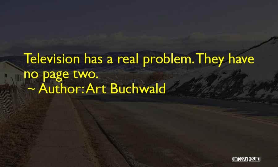 Art Buchwald Quotes: Television Has A Real Problem. They Have No Page Two.