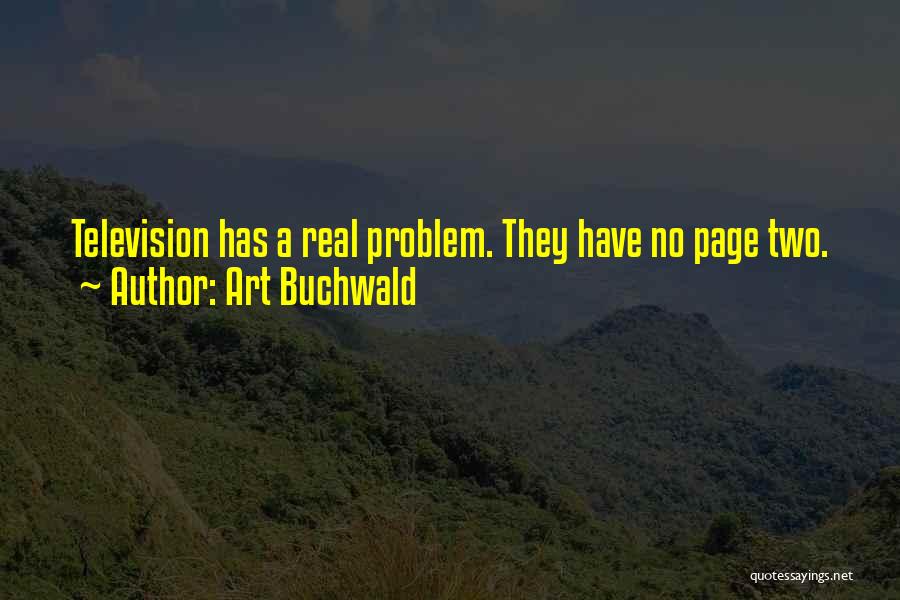 Art Buchwald Quotes: Television Has A Real Problem. They Have No Page Two.