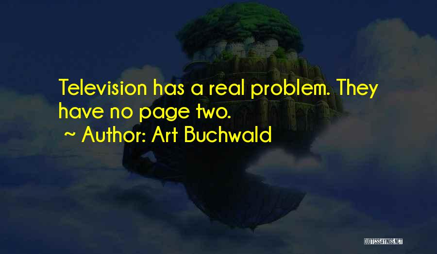 Art Buchwald Quotes: Television Has A Real Problem. They Have No Page Two.