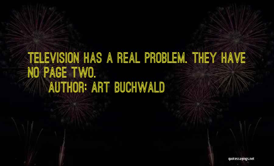 Art Buchwald Quotes: Television Has A Real Problem. They Have No Page Two.