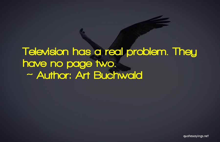 Art Buchwald Quotes: Television Has A Real Problem. They Have No Page Two.