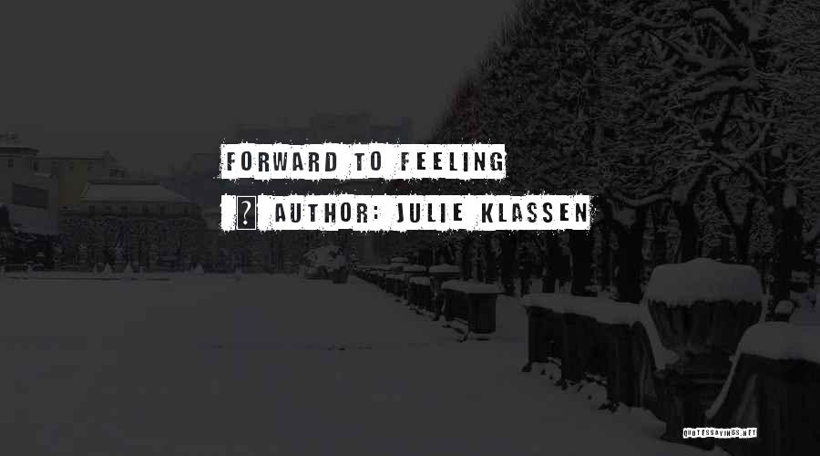 Julie Klassen Quotes: Forward To Feeling