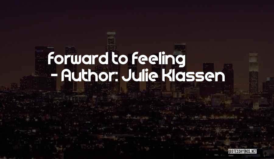 Julie Klassen Quotes: Forward To Feeling