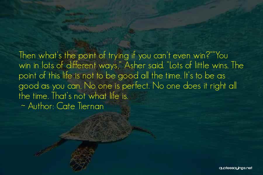 Cate Tiernan Quotes: Then What's The Point Of Trying If You Can't Even Win?you Win In Lots Of Different Ways, Asher Said. Lots