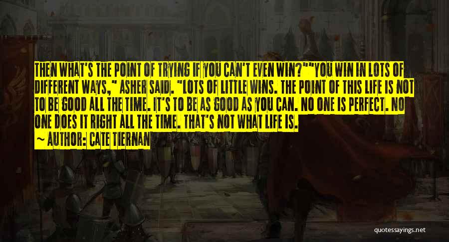 Cate Tiernan Quotes: Then What's The Point Of Trying If You Can't Even Win?you Win In Lots Of Different Ways, Asher Said. Lots