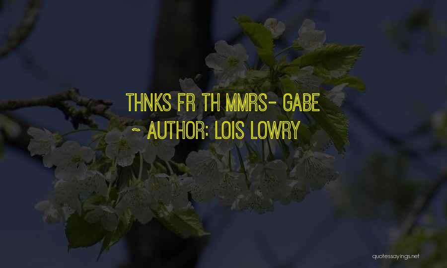 Lois Lowry Quotes: Thnks Fr Th Mmrs- Gabe