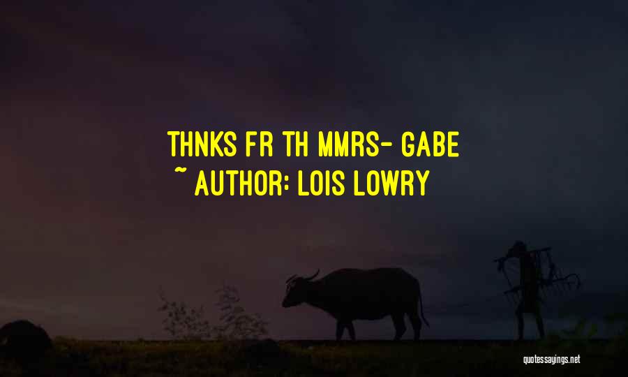 Lois Lowry Quotes: Thnks Fr Th Mmrs- Gabe