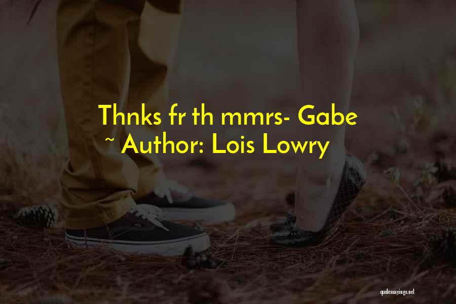 Lois Lowry Quotes: Thnks Fr Th Mmrs- Gabe