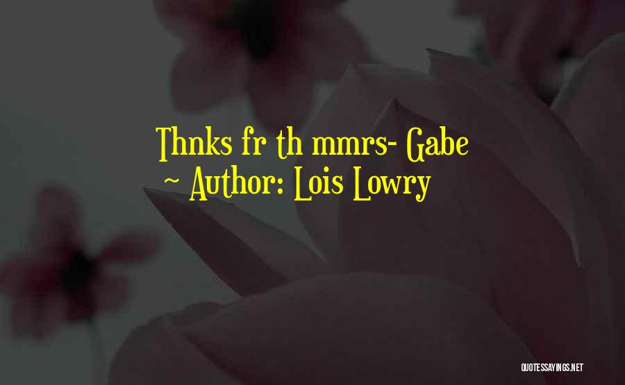 Lois Lowry Quotes: Thnks Fr Th Mmrs- Gabe