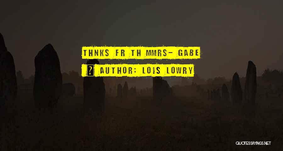 Lois Lowry Quotes: Thnks Fr Th Mmrs- Gabe