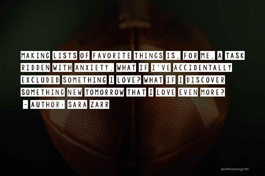 Sara Zarr Quotes: Making Lists Of Favorite Things Is, For Me, A Task Ridden With Anxiety. What If I've Accidentally Excluded Something I
