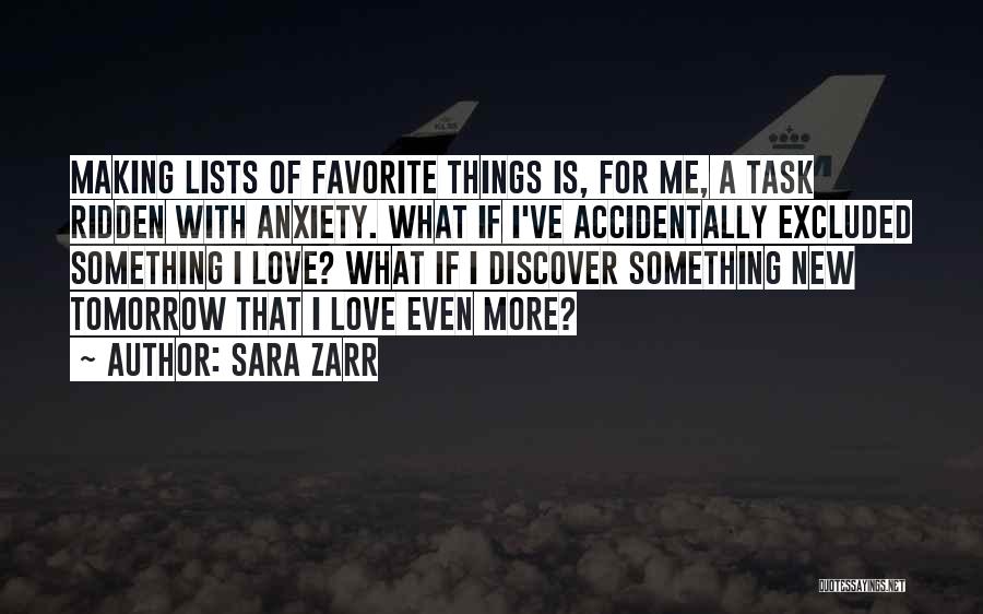 Sara Zarr Quotes: Making Lists Of Favorite Things Is, For Me, A Task Ridden With Anxiety. What If I've Accidentally Excluded Something I