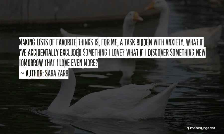 Sara Zarr Quotes: Making Lists Of Favorite Things Is, For Me, A Task Ridden With Anxiety. What If I've Accidentally Excluded Something I