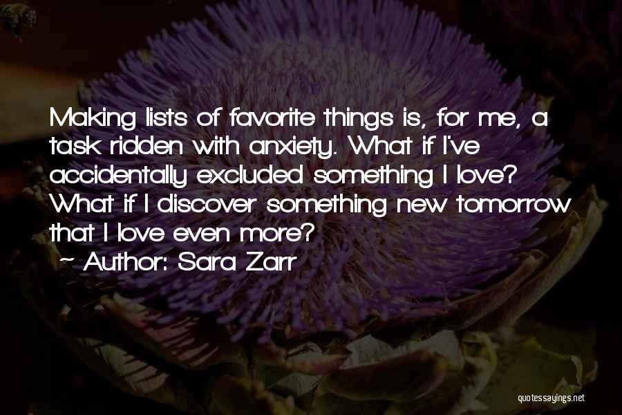 Sara Zarr Quotes: Making Lists Of Favorite Things Is, For Me, A Task Ridden With Anxiety. What If I've Accidentally Excluded Something I
