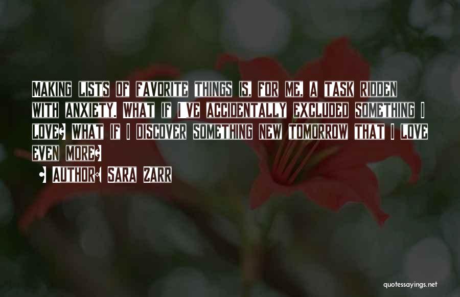 Sara Zarr Quotes: Making Lists Of Favorite Things Is, For Me, A Task Ridden With Anxiety. What If I've Accidentally Excluded Something I