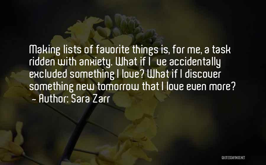 Sara Zarr Quotes: Making Lists Of Favorite Things Is, For Me, A Task Ridden With Anxiety. What If I've Accidentally Excluded Something I