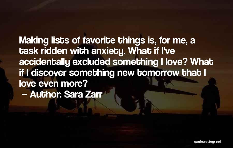 Sara Zarr Quotes: Making Lists Of Favorite Things Is, For Me, A Task Ridden With Anxiety. What If I've Accidentally Excluded Something I