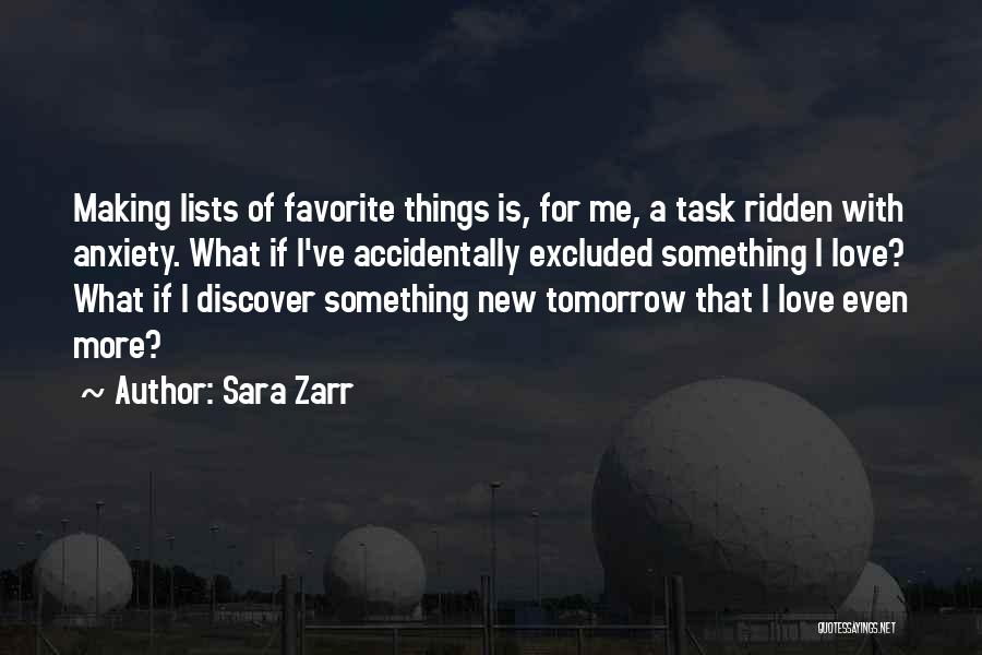 Sara Zarr Quotes: Making Lists Of Favorite Things Is, For Me, A Task Ridden With Anxiety. What If I've Accidentally Excluded Something I