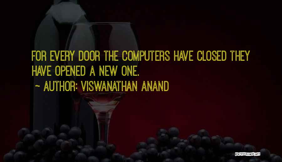 Viswanathan Anand Quotes: For Every Door The Computers Have Closed They Have Opened A New One.