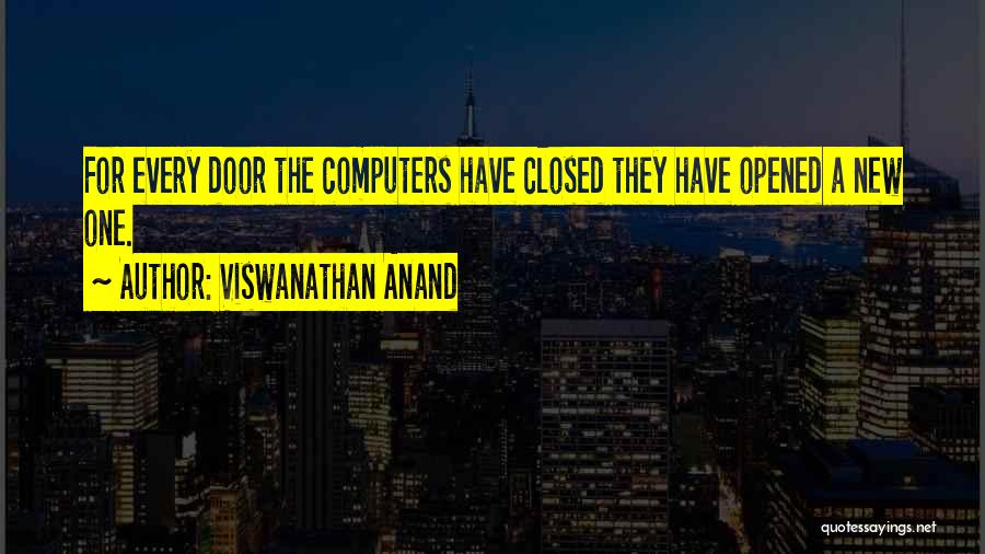 Viswanathan Anand Quotes: For Every Door The Computers Have Closed They Have Opened A New One.