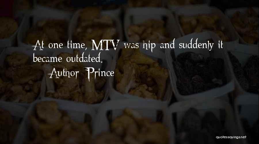 Prince Quotes: At One Time, Mtv Was Hip And Suddenly It Became Outdated.