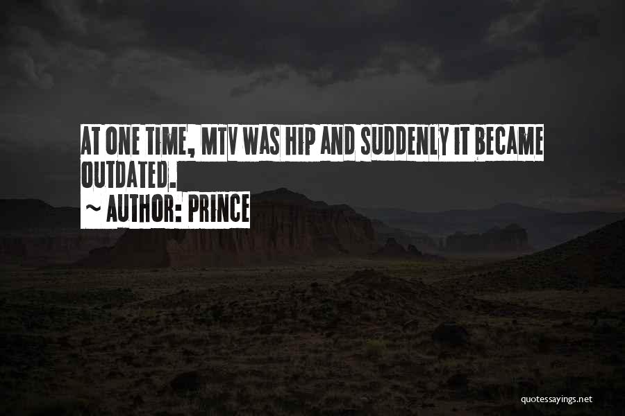 Prince Quotes: At One Time, Mtv Was Hip And Suddenly It Became Outdated.