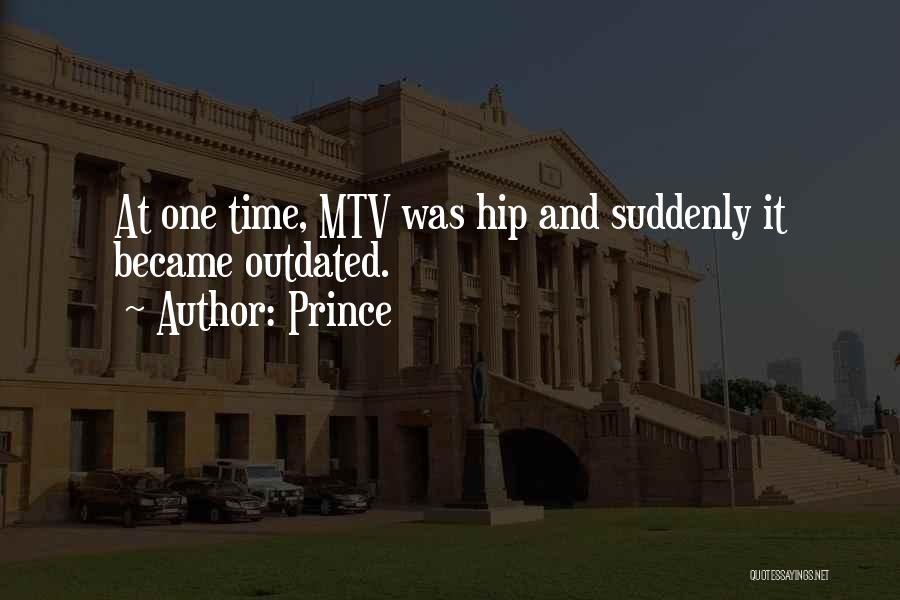 Prince Quotes: At One Time, Mtv Was Hip And Suddenly It Became Outdated.