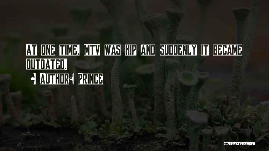 Prince Quotes: At One Time, Mtv Was Hip And Suddenly It Became Outdated.