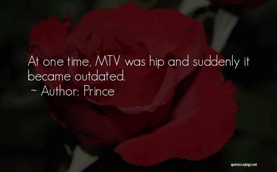 Prince Quotes: At One Time, Mtv Was Hip And Suddenly It Became Outdated.