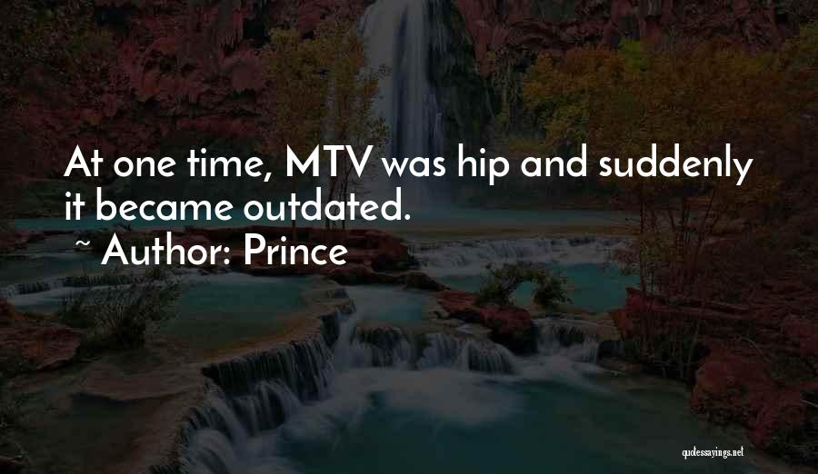 Prince Quotes: At One Time, Mtv Was Hip And Suddenly It Became Outdated.