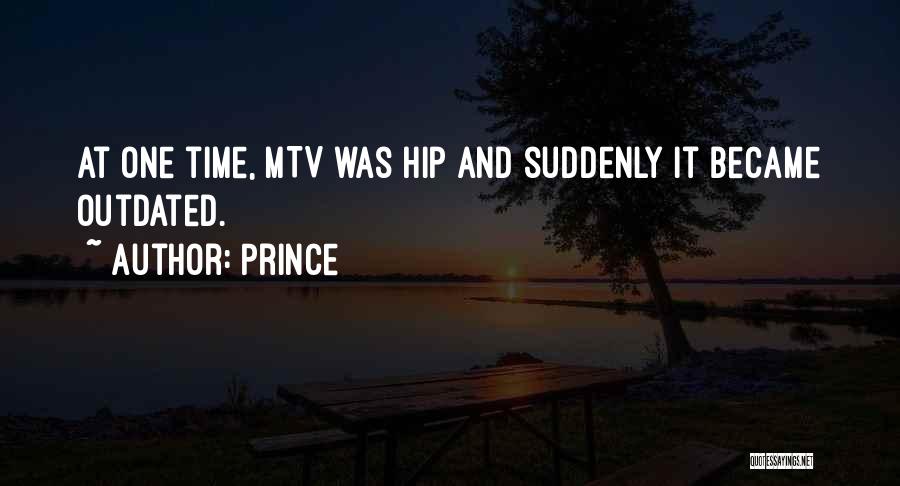 Prince Quotes: At One Time, Mtv Was Hip And Suddenly It Became Outdated.