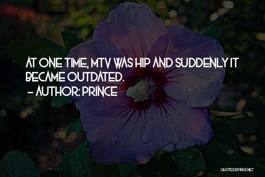 Prince Quotes: At One Time, Mtv Was Hip And Suddenly It Became Outdated.