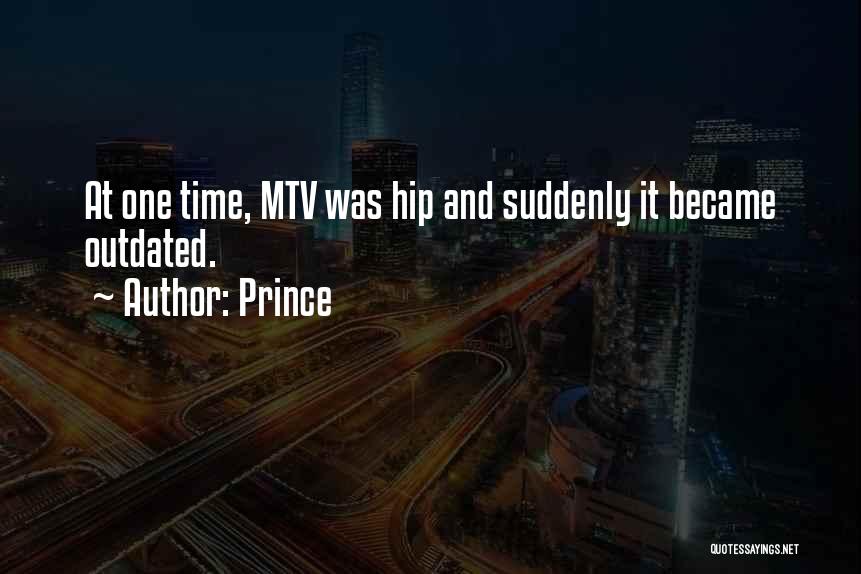 Prince Quotes: At One Time, Mtv Was Hip And Suddenly It Became Outdated.