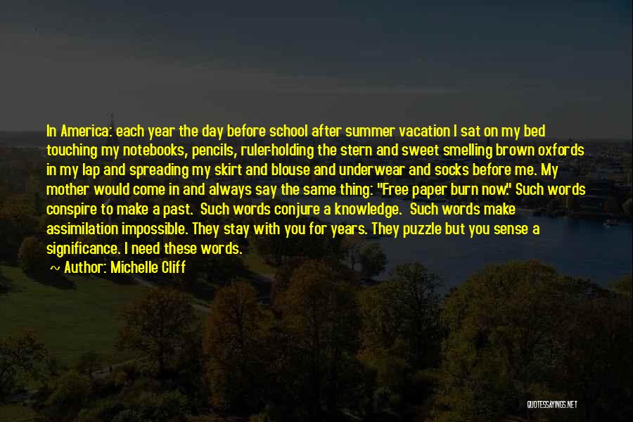 Michelle Cliff Quotes: In America: Each Year The Day Before School After Summer Vacation I Sat On My Bed Touching My Notebooks, Pencils,