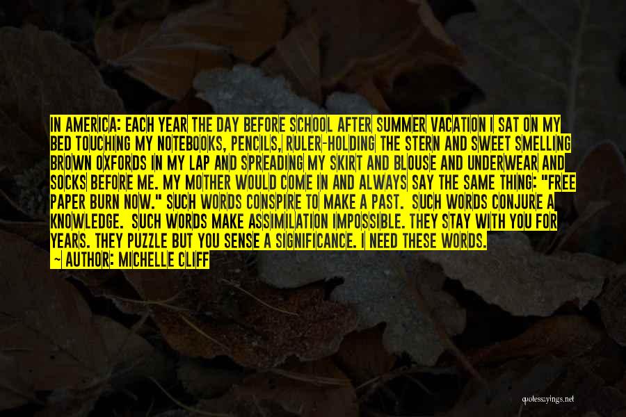 Michelle Cliff Quotes: In America: Each Year The Day Before School After Summer Vacation I Sat On My Bed Touching My Notebooks, Pencils,