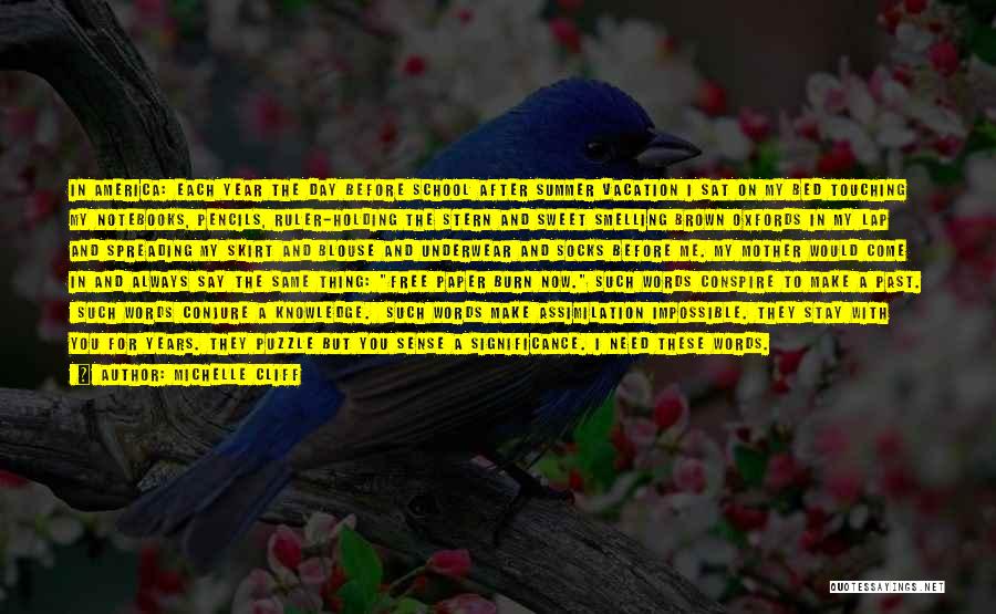 Michelle Cliff Quotes: In America: Each Year The Day Before School After Summer Vacation I Sat On My Bed Touching My Notebooks, Pencils,
