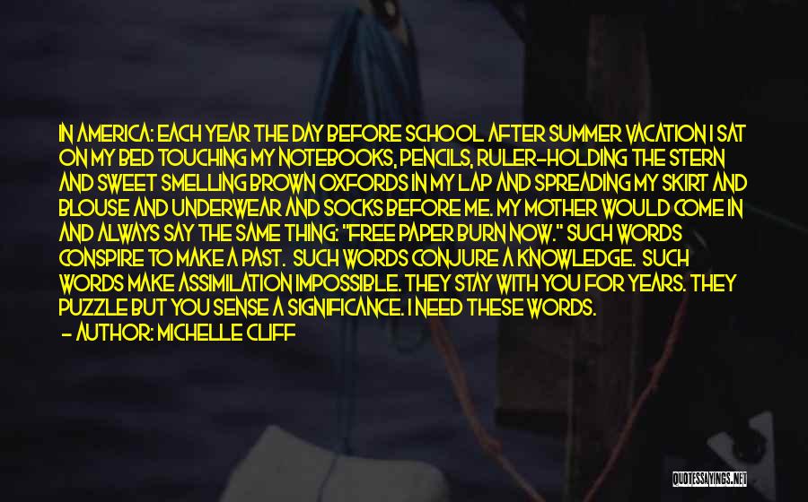 Michelle Cliff Quotes: In America: Each Year The Day Before School After Summer Vacation I Sat On My Bed Touching My Notebooks, Pencils,