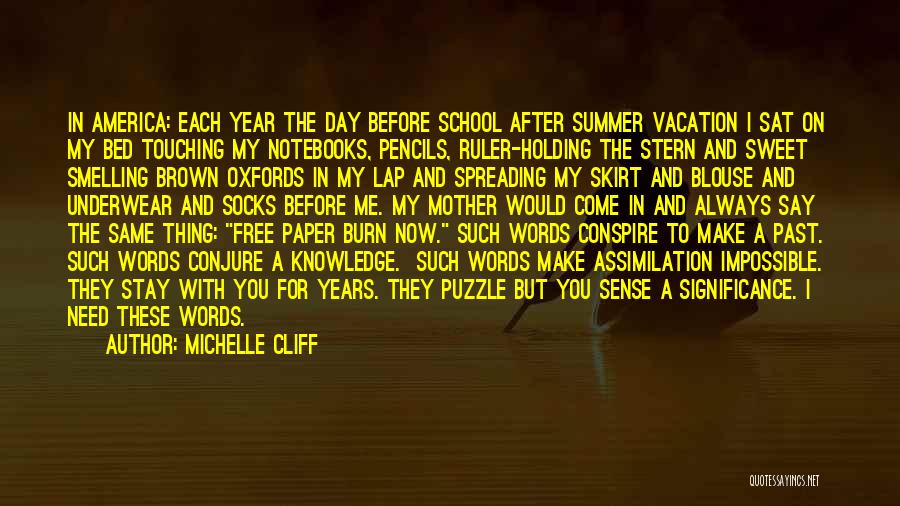 Michelle Cliff Quotes: In America: Each Year The Day Before School After Summer Vacation I Sat On My Bed Touching My Notebooks, Pencils,